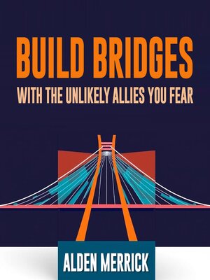 cover image of Build Bridges with the Unlikely Allies You Fear